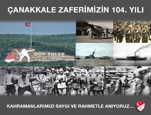 ANAKKALE ZAFER'NN 104'NC YILINDA EHTLERMZ SAYGIYLA ANIYORUZ